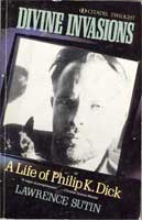 Philip K. Dick Divine Invasions a Life of Philip K. Dick cover