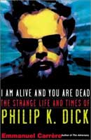 Philip K. Dick I am Alive You are dead. A Journey into the Mind of Philip K. Dick. cover