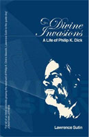 Philip K. Dick Divine Invasions a Life of Philip K. Dick cover