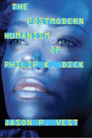 Philip K. Dick The Postmodern Humanism of Philip K. Dick cover