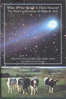 Philip K. Dick What if Our Wolrd is Their Heaven. The Final Conversations of Philip K. Dick cover